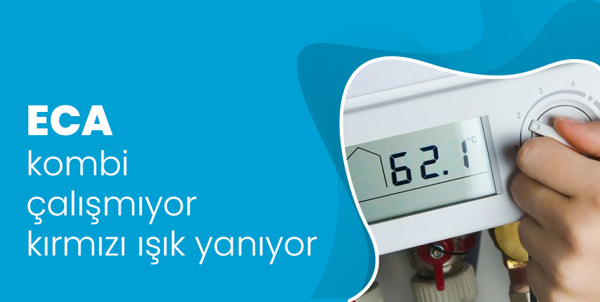 ECA Kombi Çalışmıyor Kırmızı Işık Yanıyor